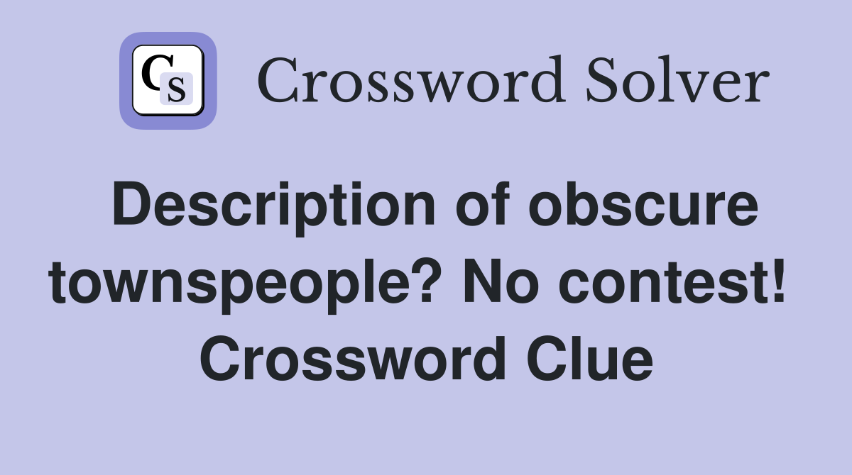 Description of obscure townspeople? No contest!  Crossword Clue
