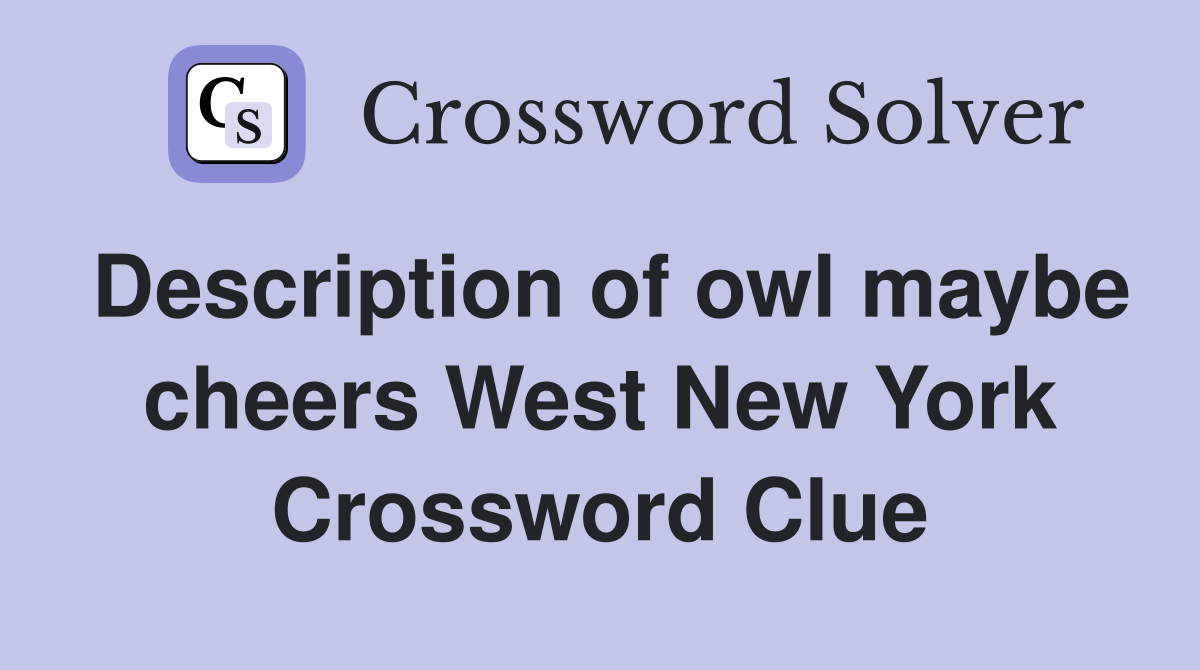 Description of owl maybe cheers West New York Crossword Clue