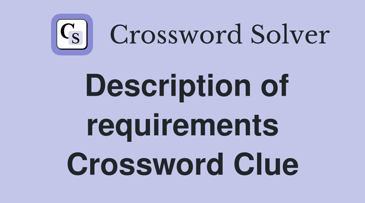 Description of requirements Crossword Clue
