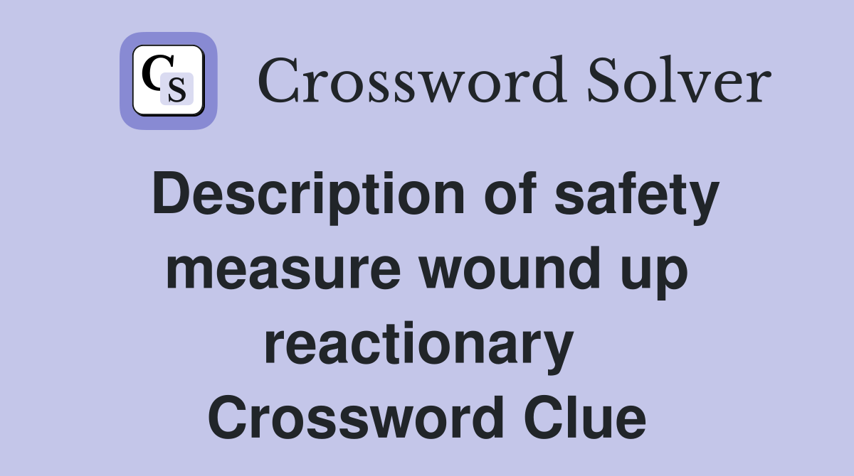Description of safety measure wound up reactionary  Crossword Clue