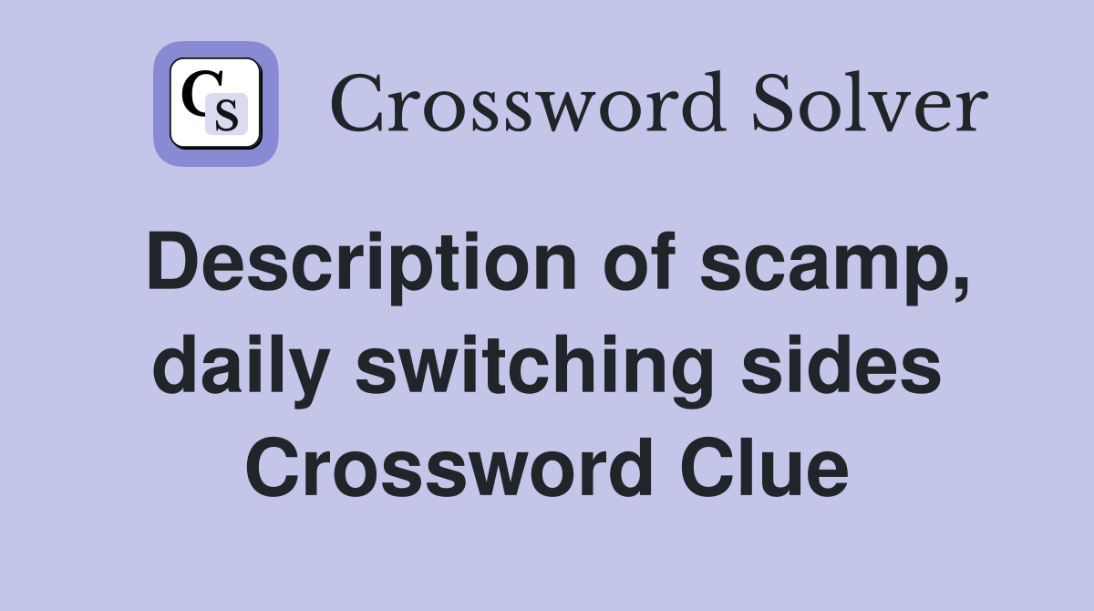 Description of scamp, daily switching sides Crossword Clue