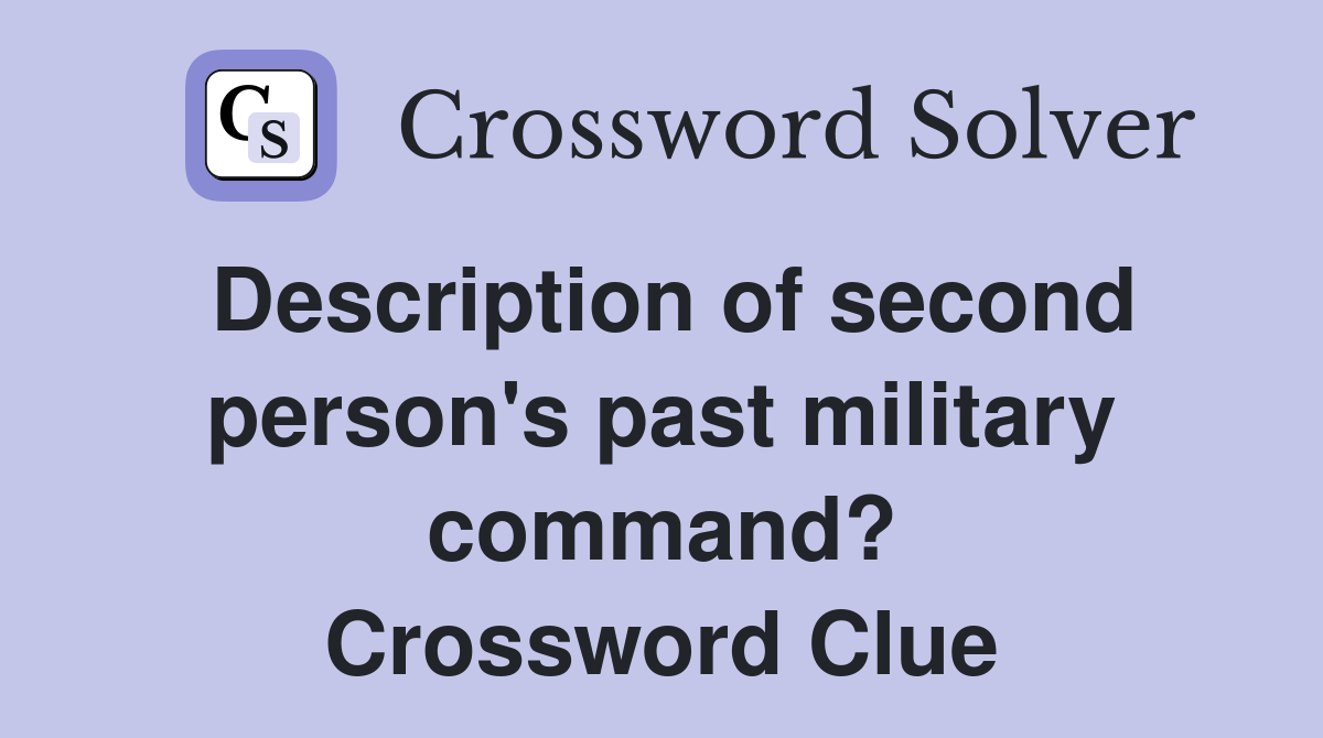 Description of second person's past military command? Crossword Clue