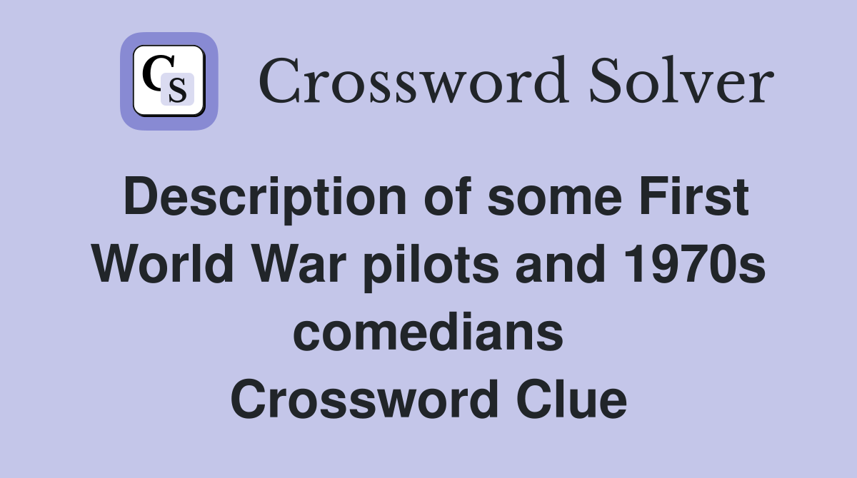 Description of some First World War pilots and 1970s comedians Crossword Clue