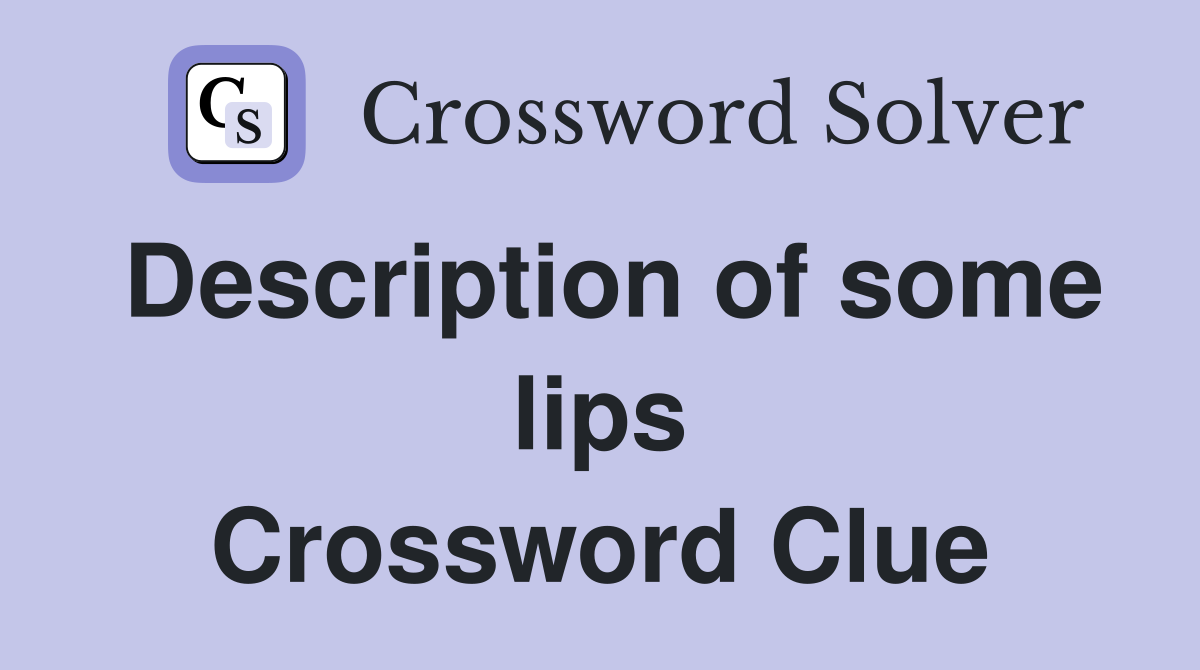 Description of some lips Crossword Clue