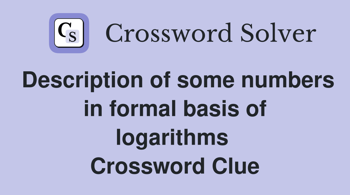 Description of some numbers in formal basis of logarithms  Crossword Clue