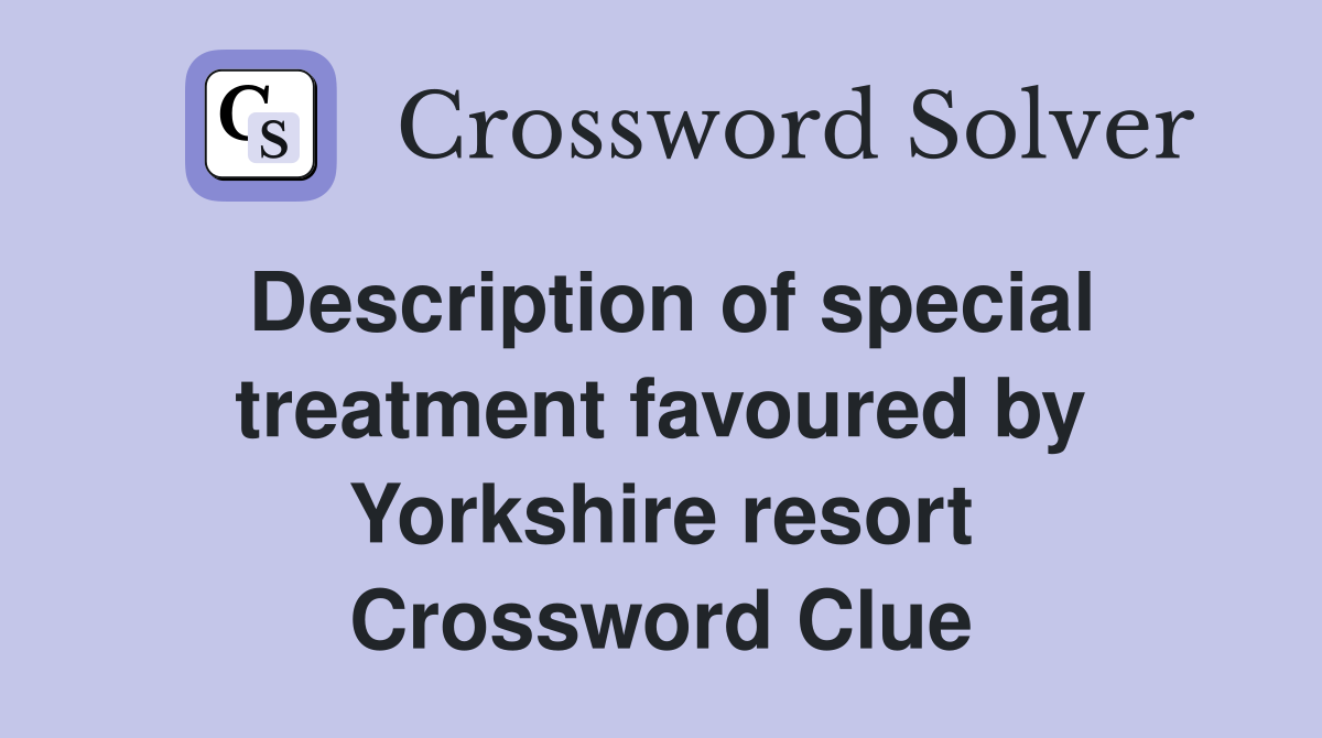 Description of special treatment favoured by Yorkshire resort Crossword Clue