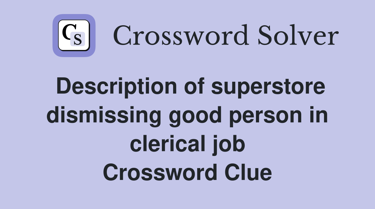 Description of superstore dismissing good person in clerical job Crossword Clue