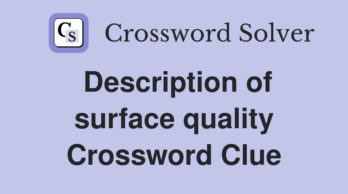 Description of surface quality Crossword Clue