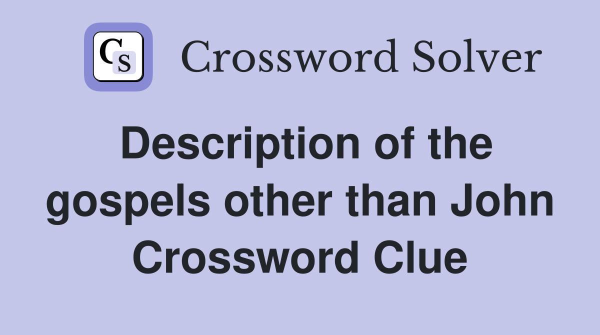 Description of the gospels other than John Crossword Clue