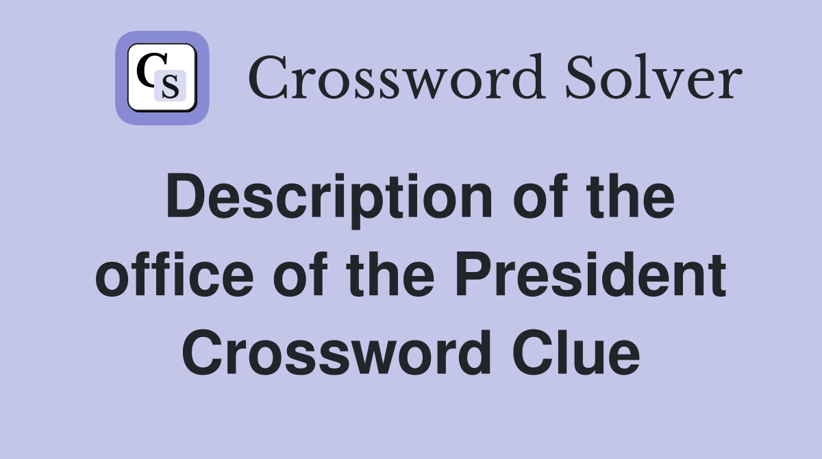 Description of the office of the President Crossword Clue