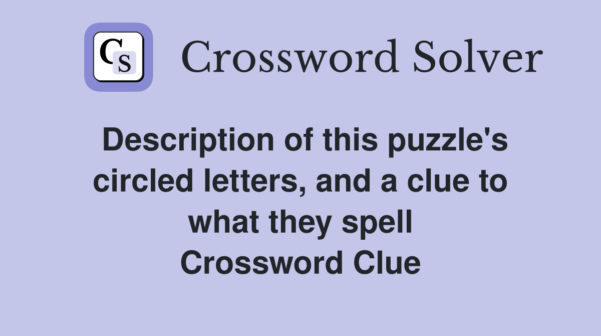 Description of this puzzle's circled letters, and a clue to what they spell Crossword Clue
