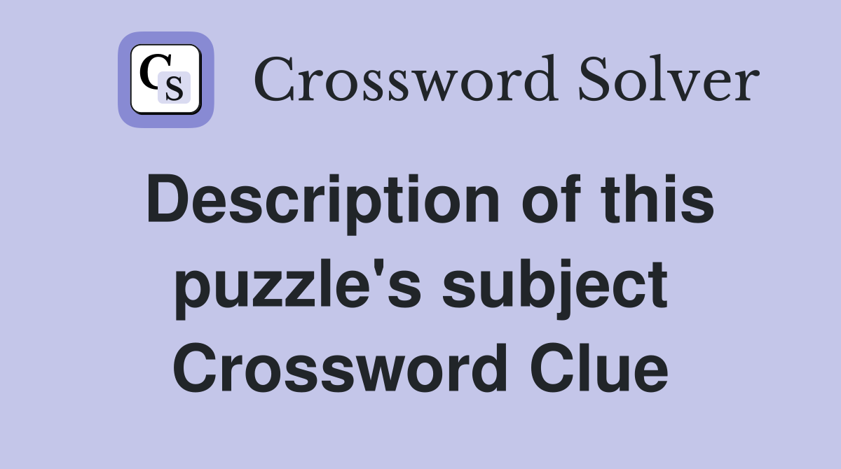 Description of this puzzle's subject Crossword Clue