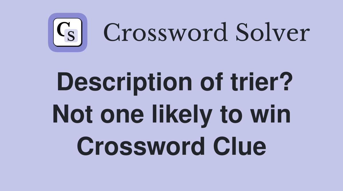 Description of trier? Not one likely to win Crossword Clue