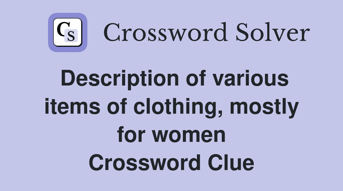 Description of various items of clothing, mostly for women Crossword Clue