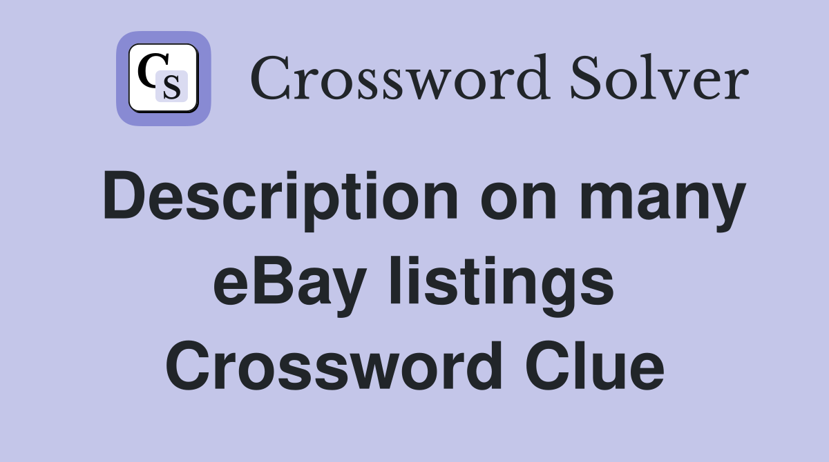 Description on many eBay listings Crossword Clue