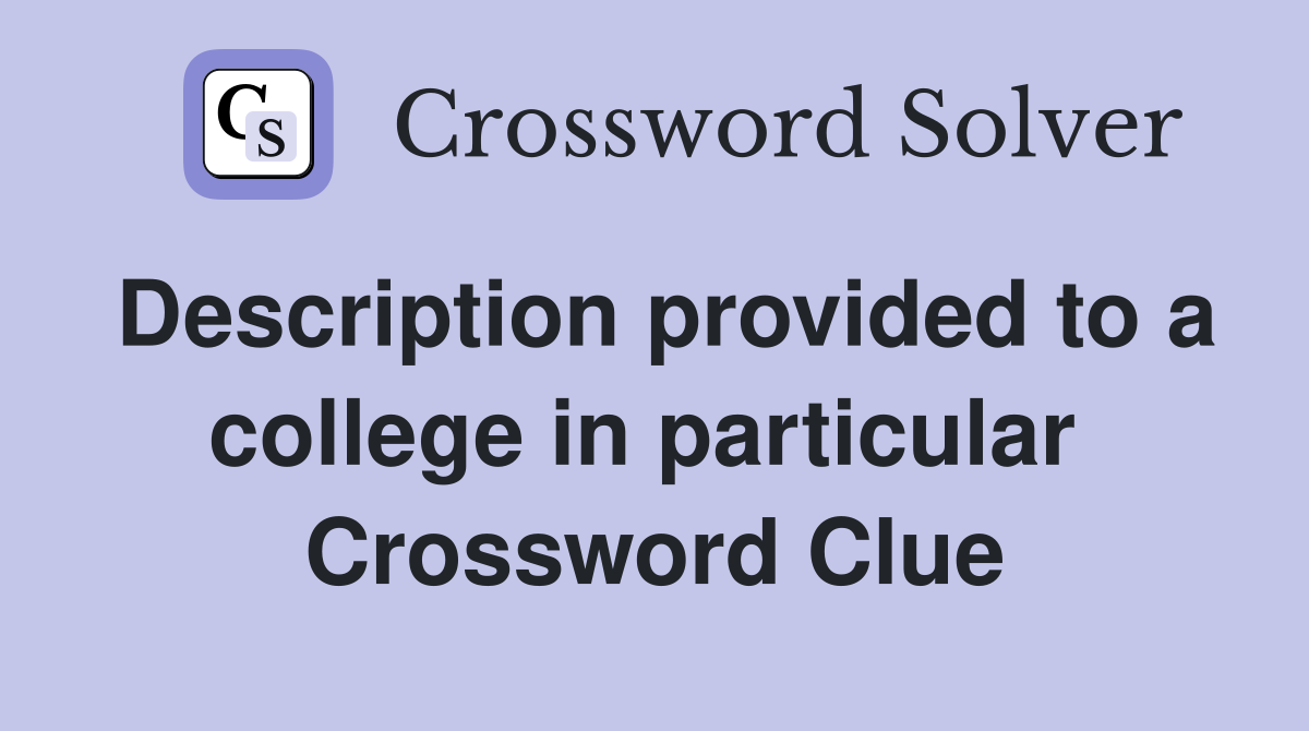 Description provided to a college in particular  Crossword Clue