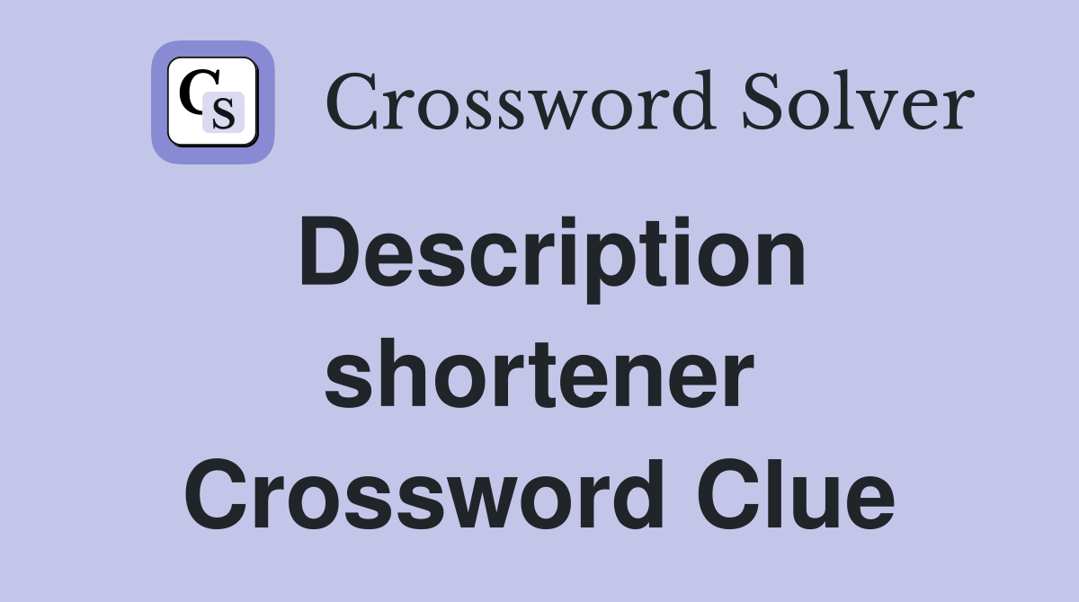 Description shortener Crossword Clue