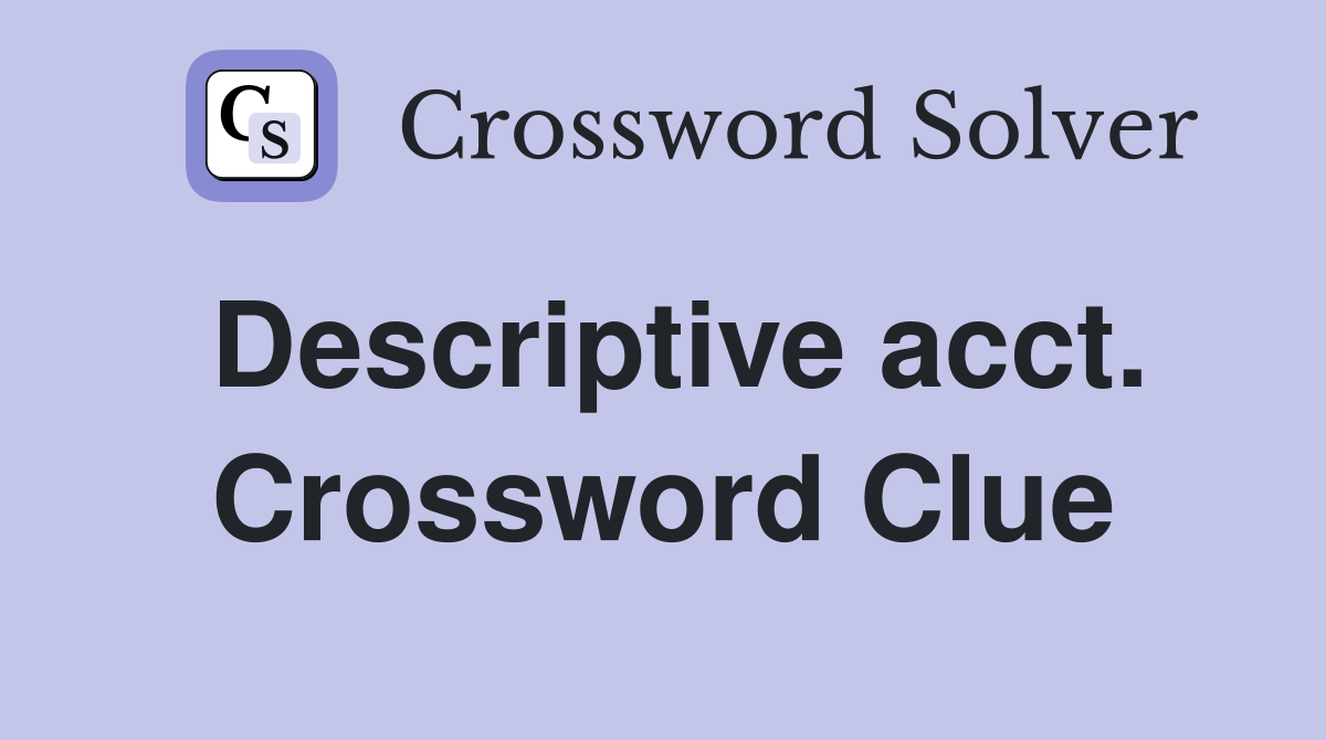 Descriptive acct. Crossword Clue