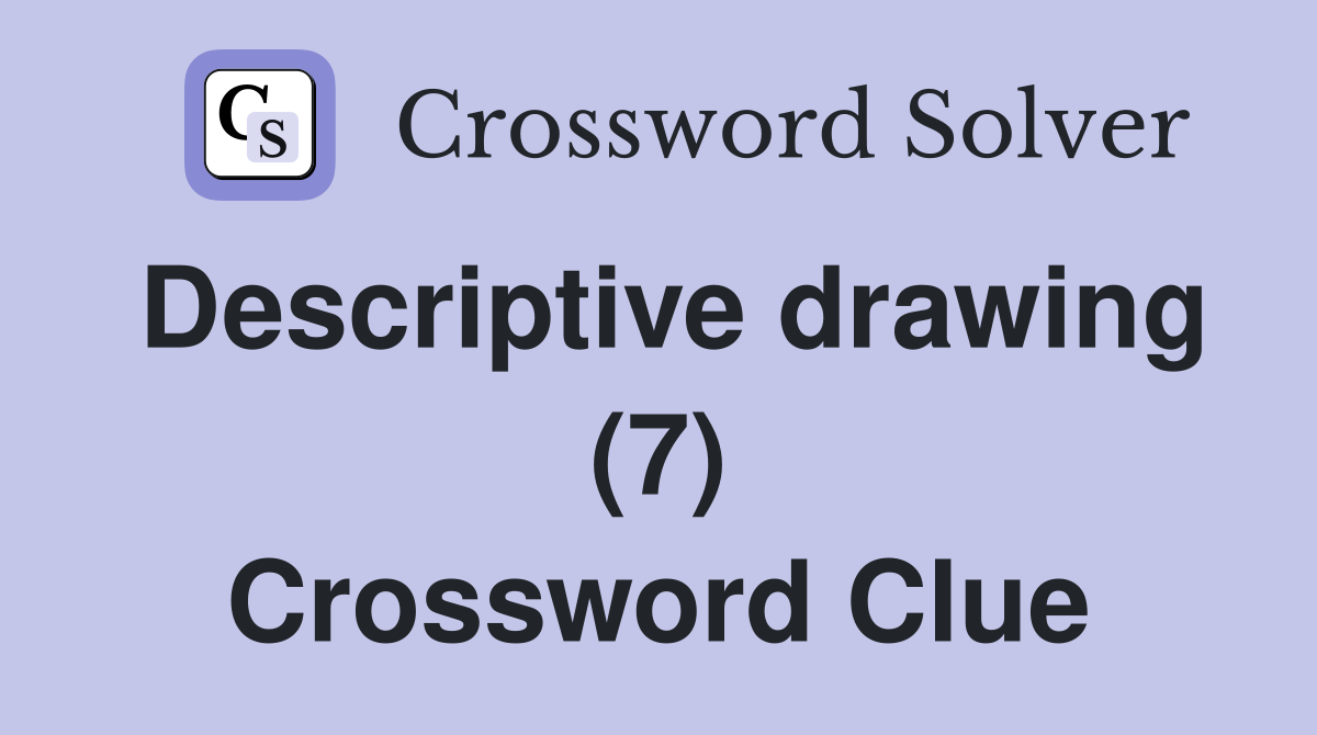 Descriptive drawing (7) Crossword Clue