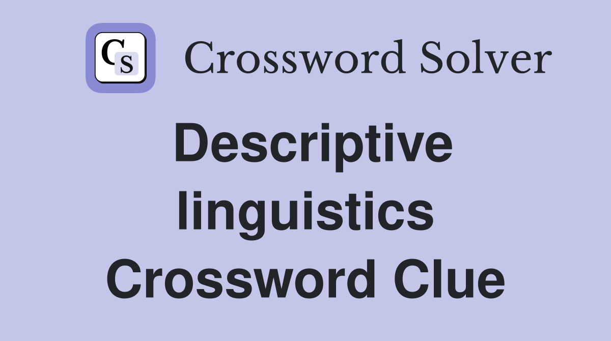 Descriptive linguistics Crossword Clue