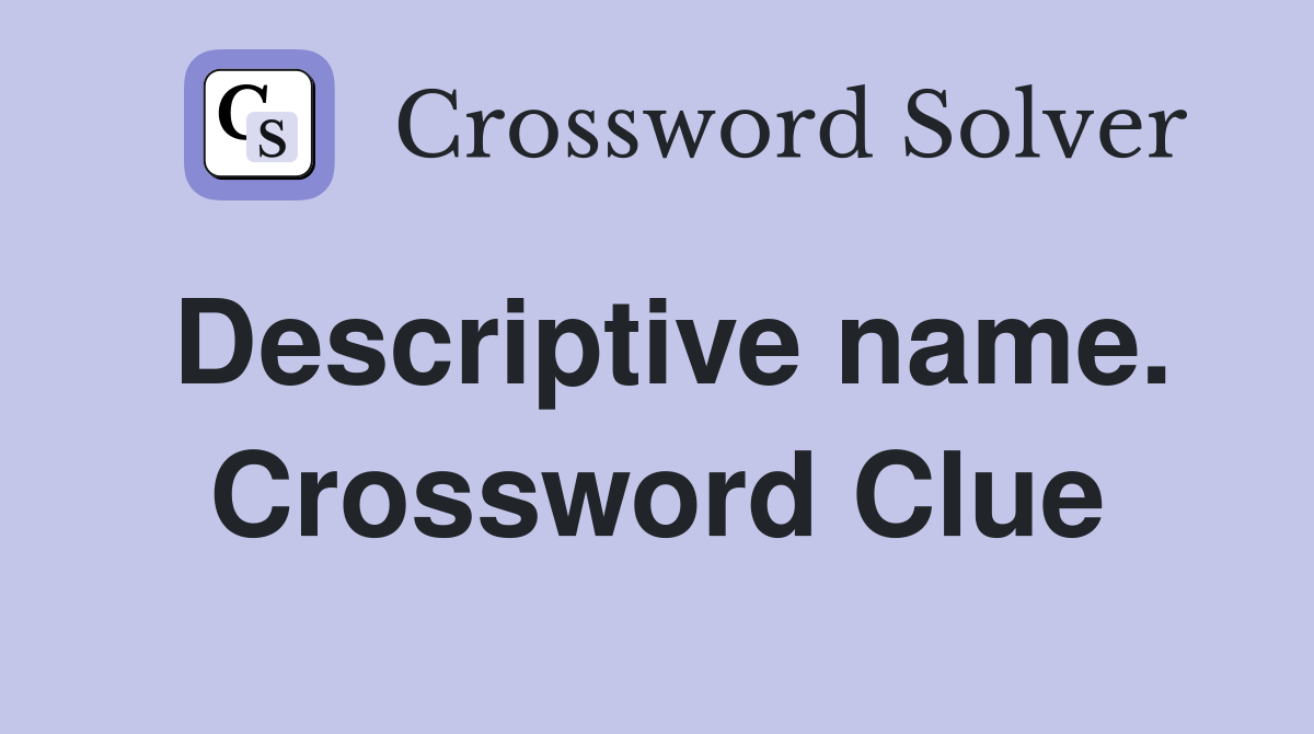 Descriptive name. Crossword Clue