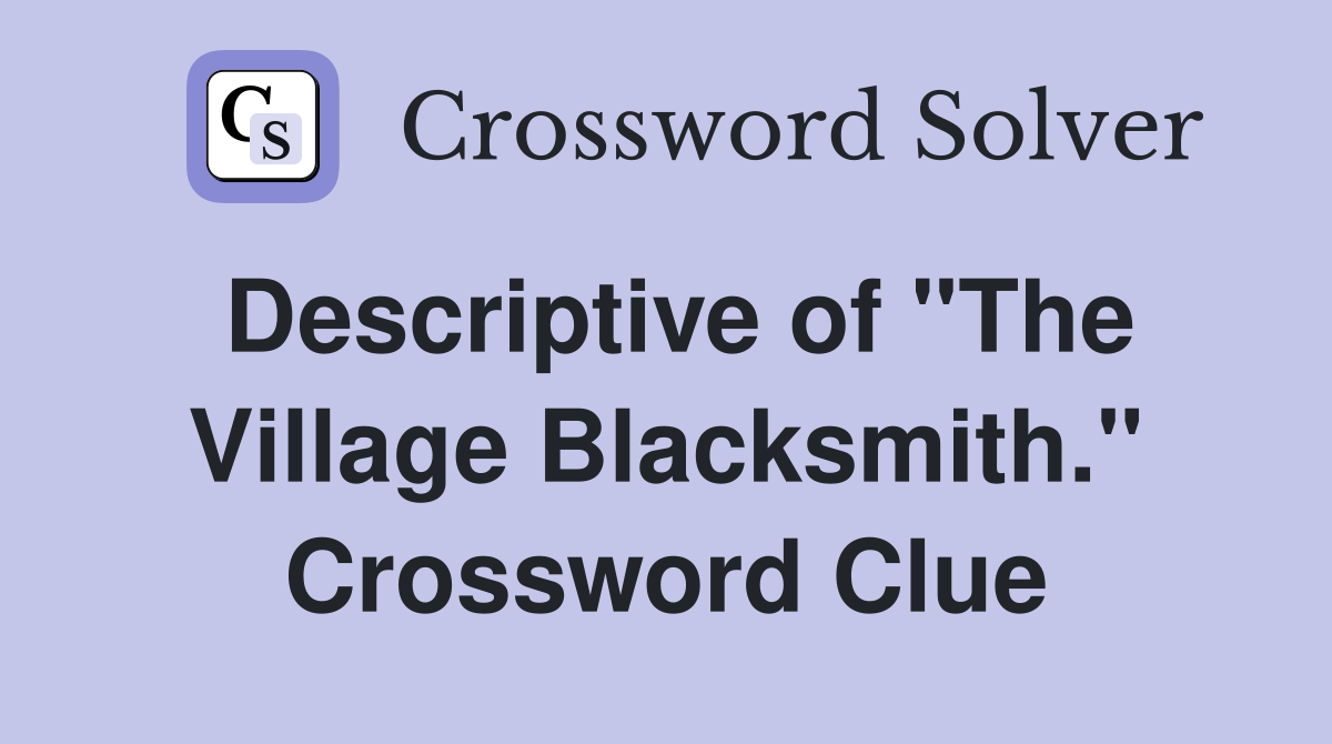 Descriptive of "The Village Blacksmith." Crossword Clue