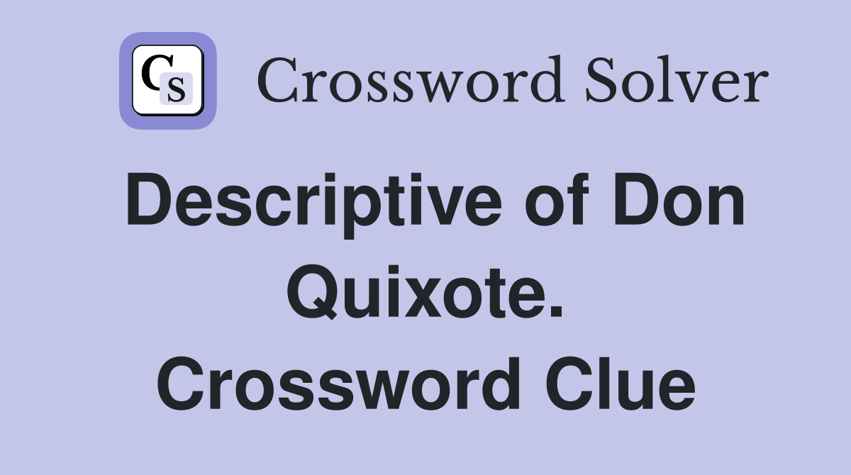 Descriptive of Don Quixote. Crossword Clue