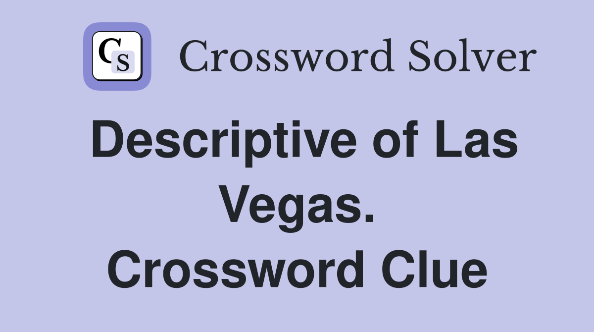 Descriptive of Las Vegas. Crossword Clue