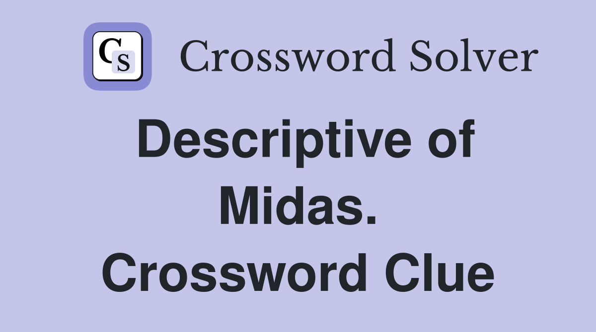 Descriptive of Midas. Crossword Clue