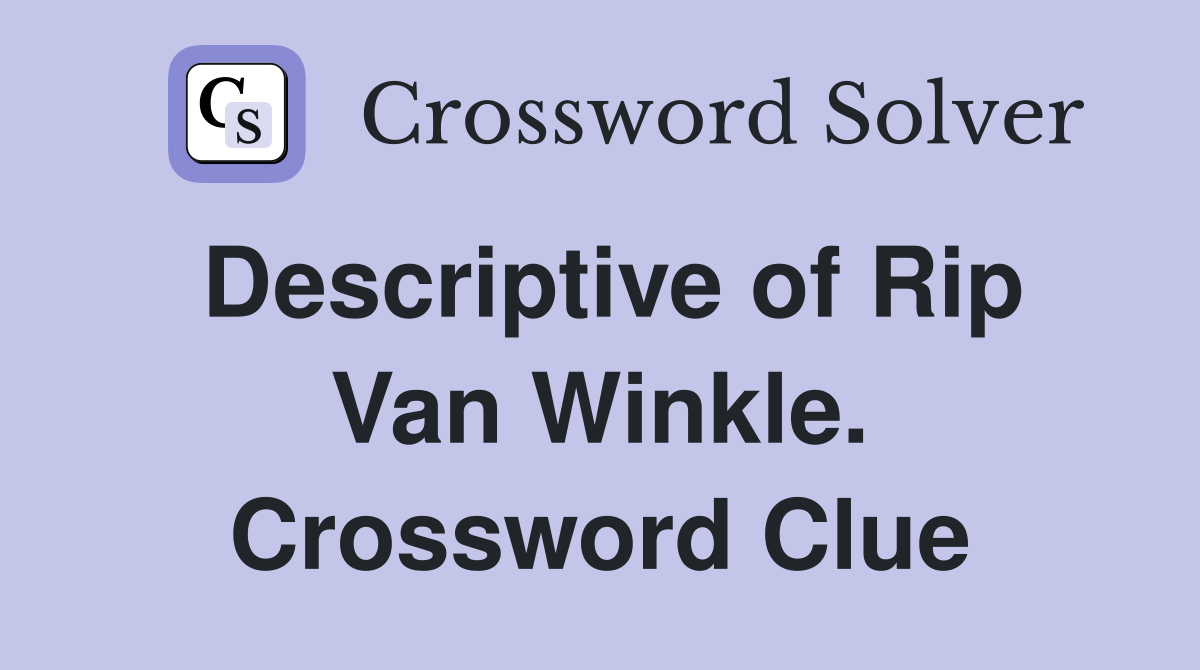 Descriptive of Rip Van Winkle. Crossword Clue