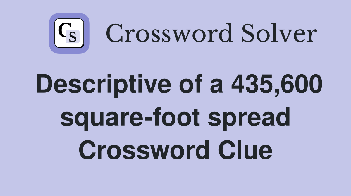 Descriptive of a 435,600 square-foot spread Crossword Clue