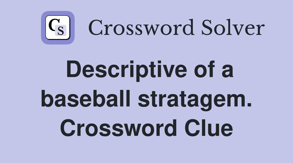 Descriptive of a baseball stratagem. Crossword Clue