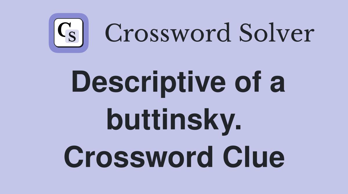 Descriptive of a buttinsky. Crossword Clue