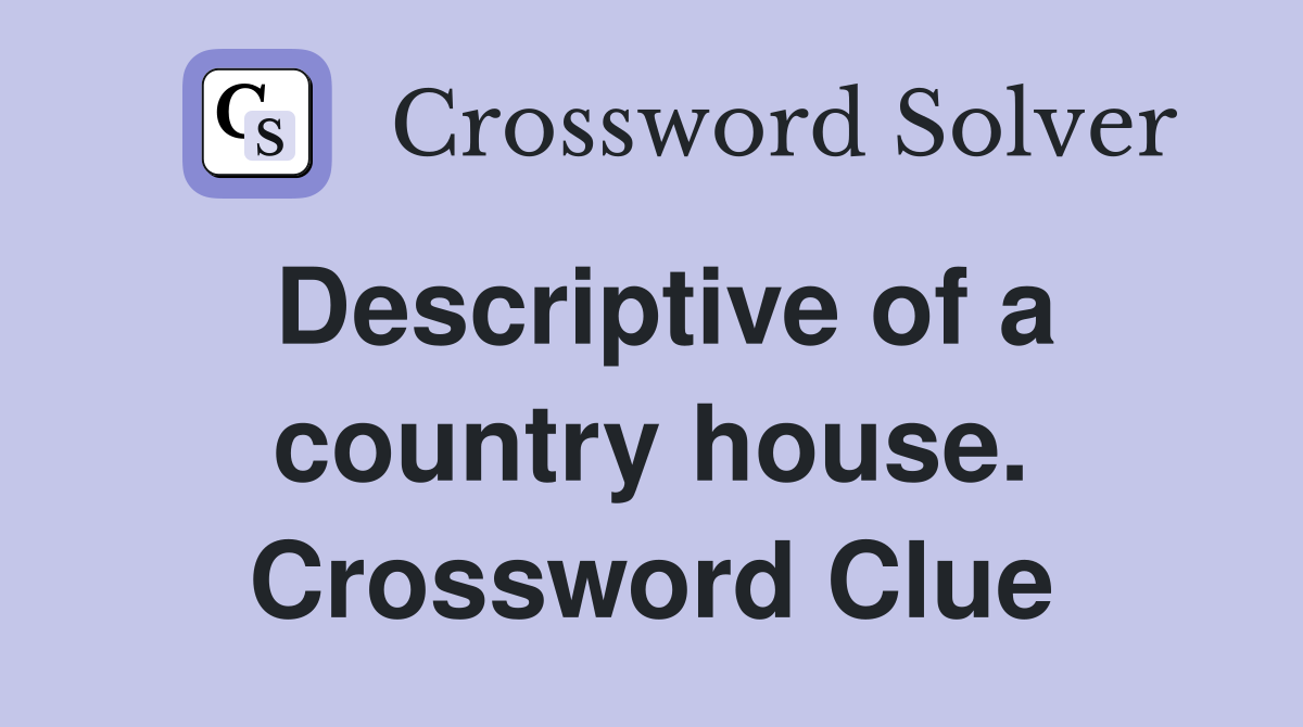 Descriptive of a country house. Crossword Clue