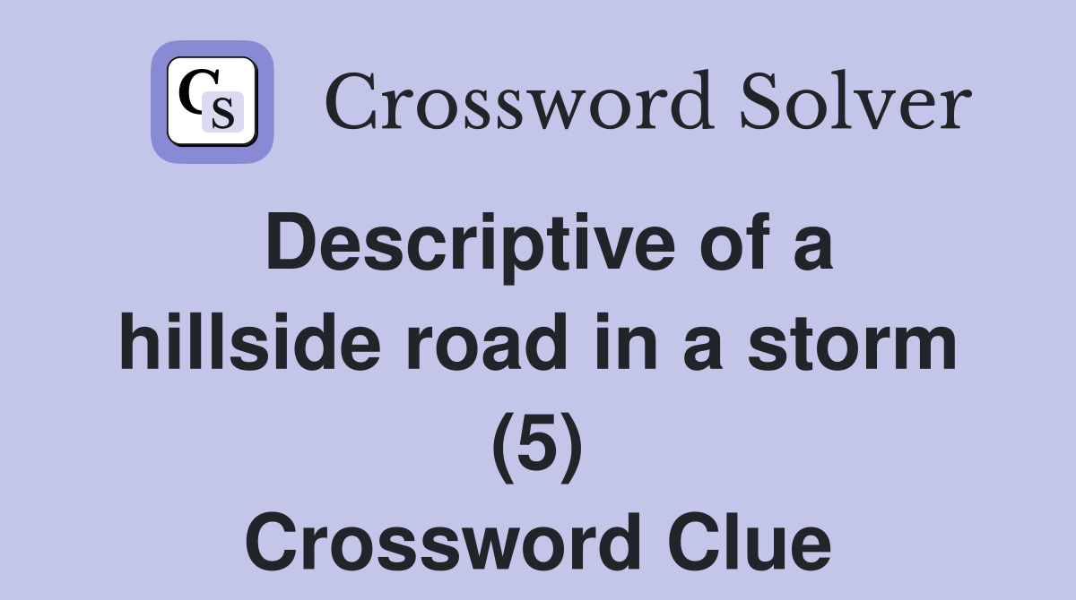Descriptive of a hillside road in a storm (5) Crossword Clue