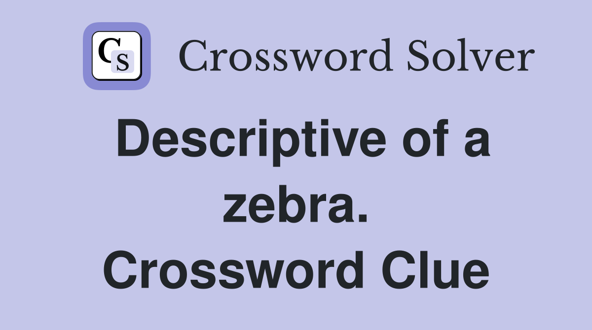 Descriptive of a zebra. Crossword Clue
