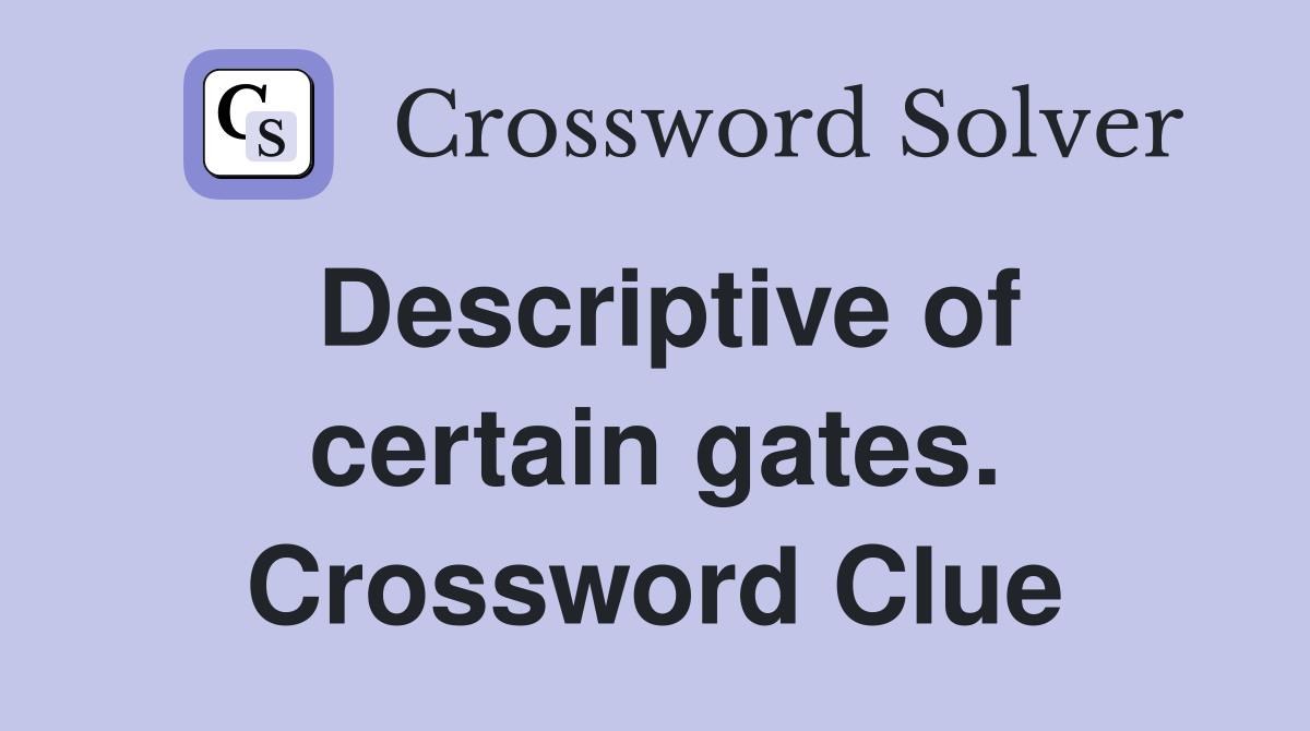 Descriptive of certain gates. Crossword Clue