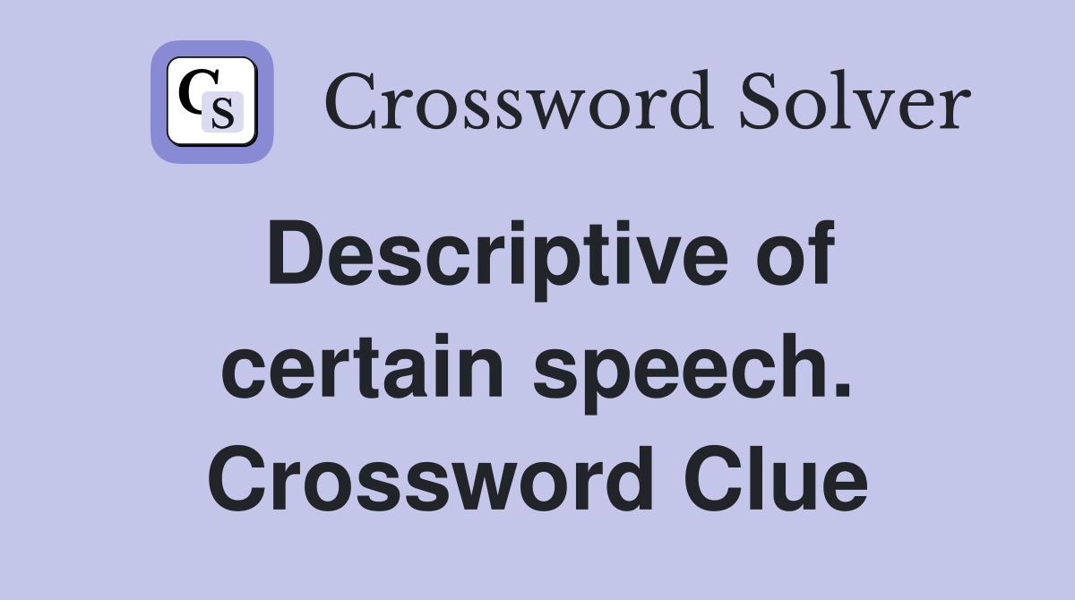 Descriptive of certain speech. Crossword Clue