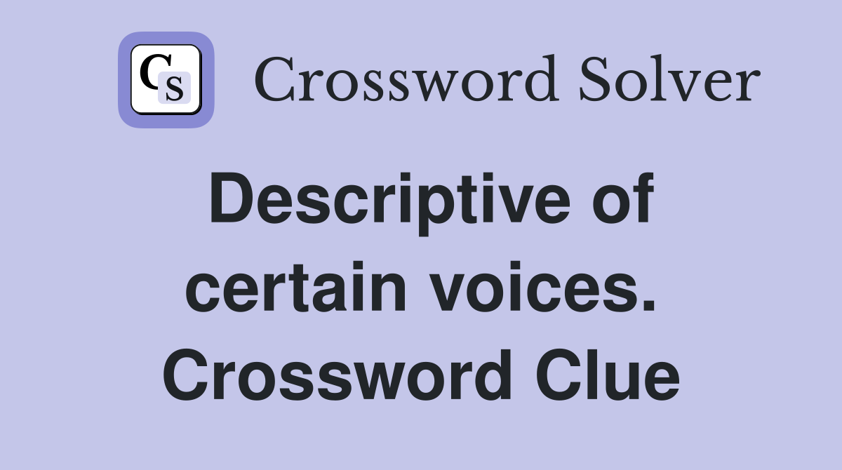 Descriptive of certain voices. Crossword Clue