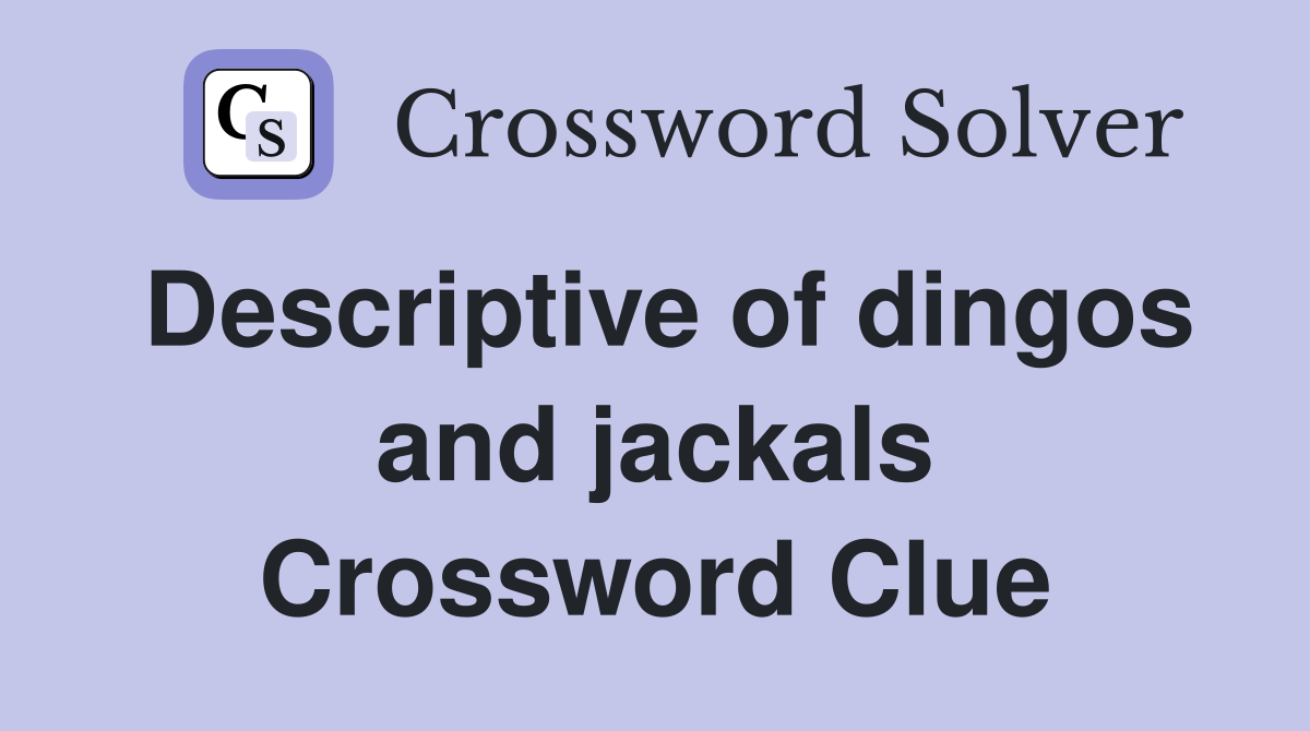 Descriptive of dingos and jackals Crossword Clue