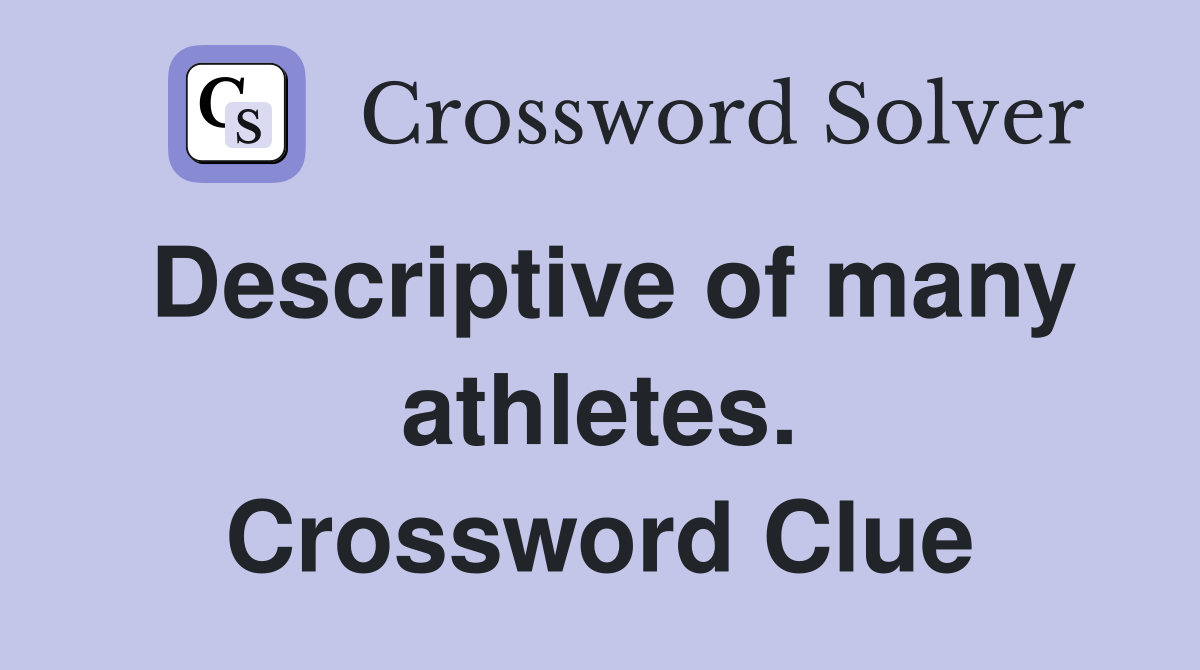 Descriptive of many athletes. Crossword Clue