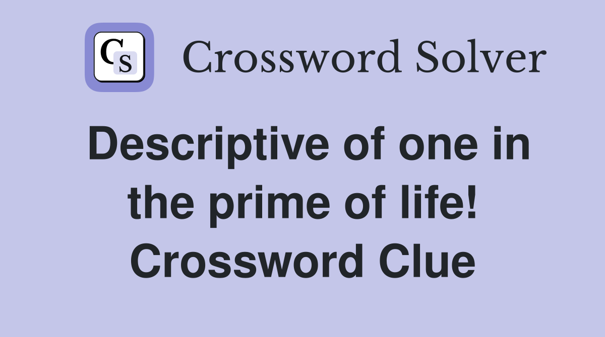 Descriptive of one in the prime of life! Crossword Clue