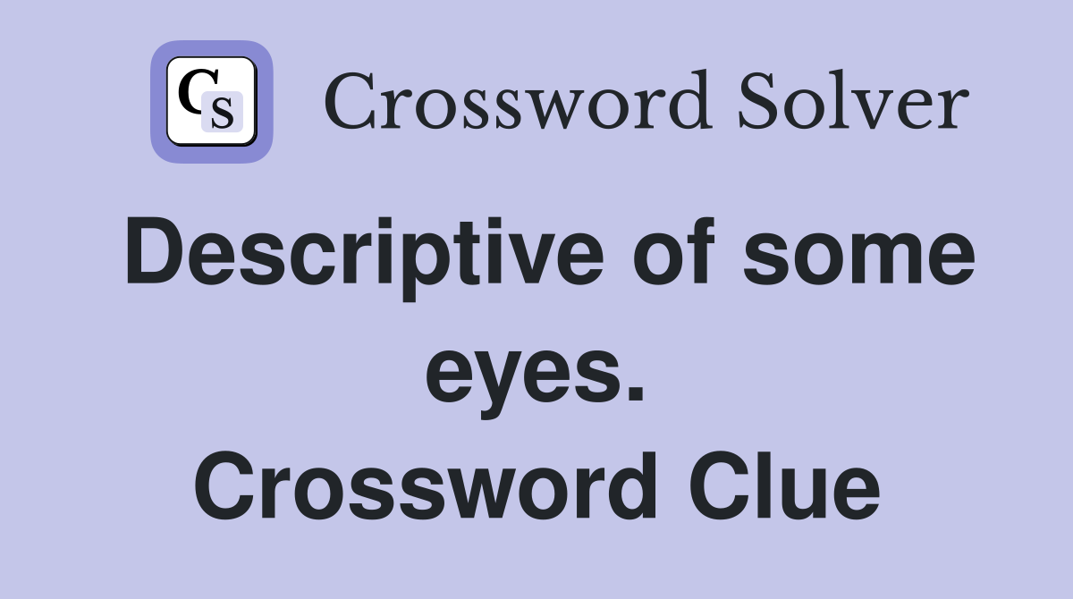 Descriptive of some eyes. Crossword Clue