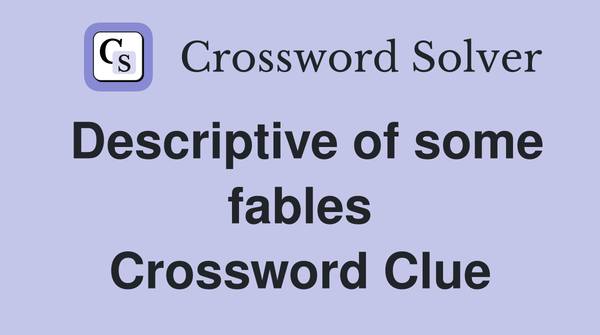 Descriptive of some fables Crossword Clue