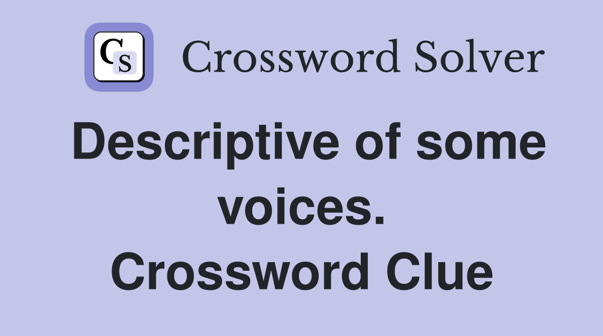 Descriptive of some voices. Crossword Clue