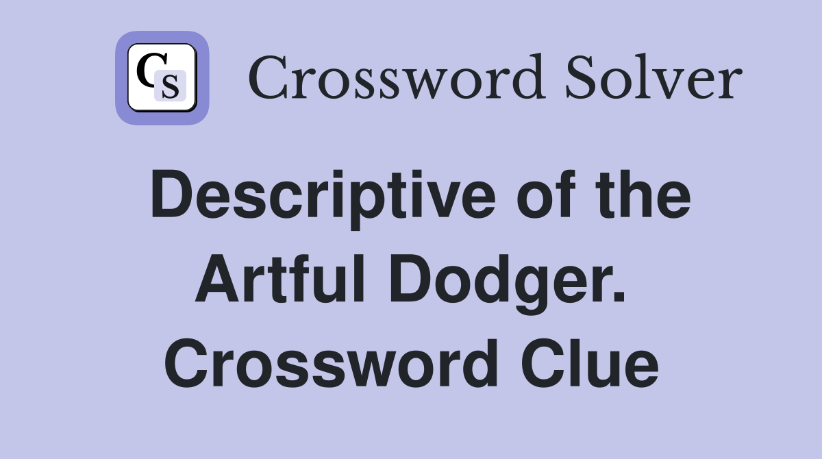 Descriptive of the Artful Dodger. Crossword Clue