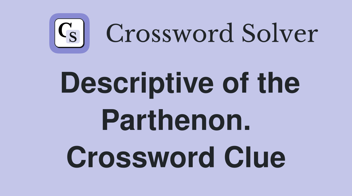 Descriptive of the Parthenon. Crossword Clue