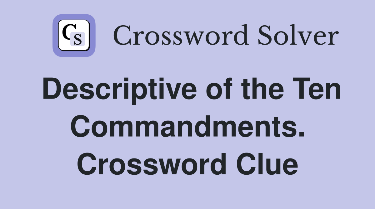 Descriptive of the Ten Commandments. Crossword Clue
