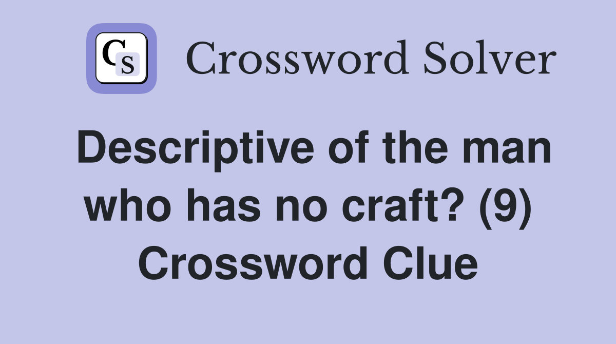 Descriptive of the man who has no craft? (9) Crossword Clue