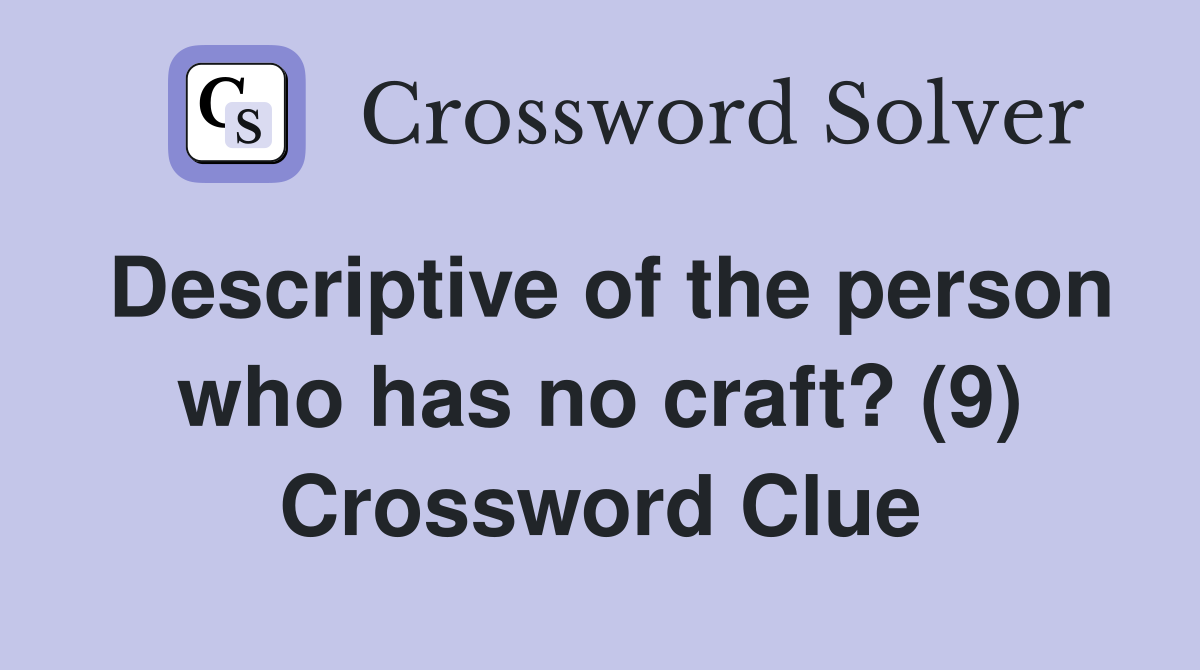 Descriptive of the person who has no craft? (9) Crossword Clue